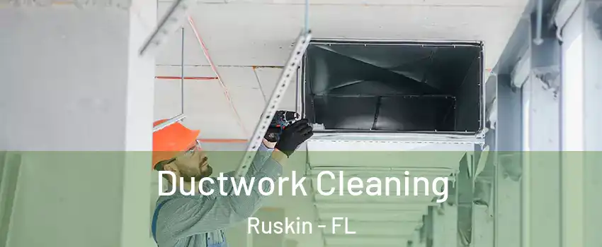 Ductwork Cleaning Ruskin - FL