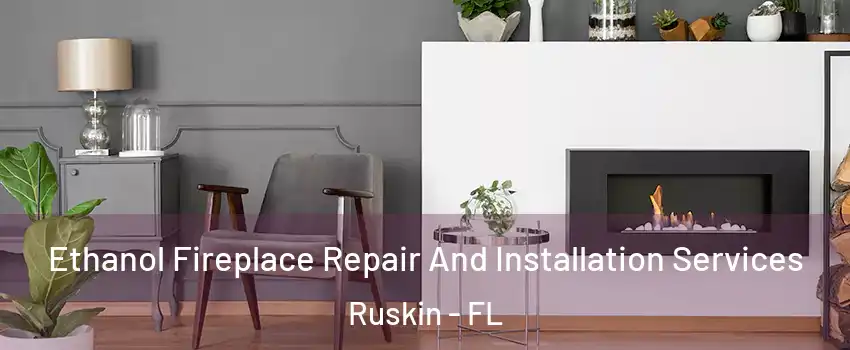  Ethanol Fireplace Repair And Installation Services Ruskin - FL