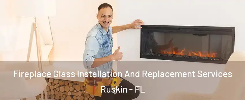  Fireplace Glass Installation And Replacement Services Ruskin - FL