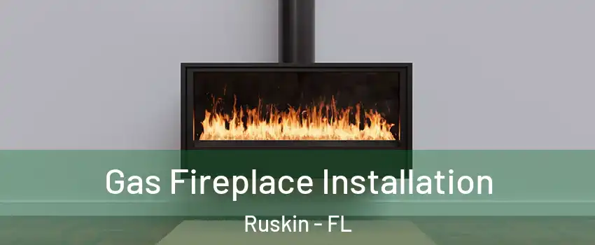 Gas Fireplace Installation Ruskin - FL