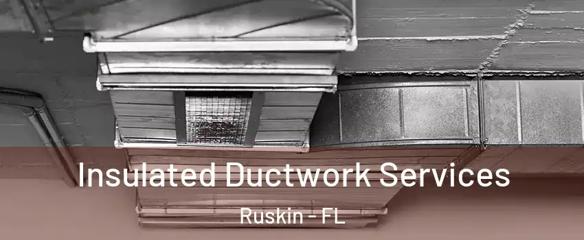 Insulated Ductwork Services Ruskin - FL