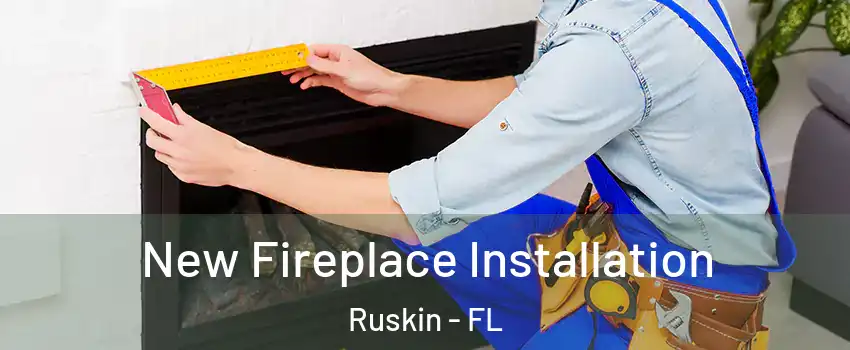  New Fireplace Installation Ruskin - FL