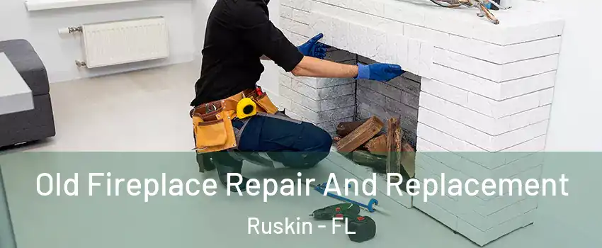 Old Fireplace Repair And Replacement Ruskin - FL