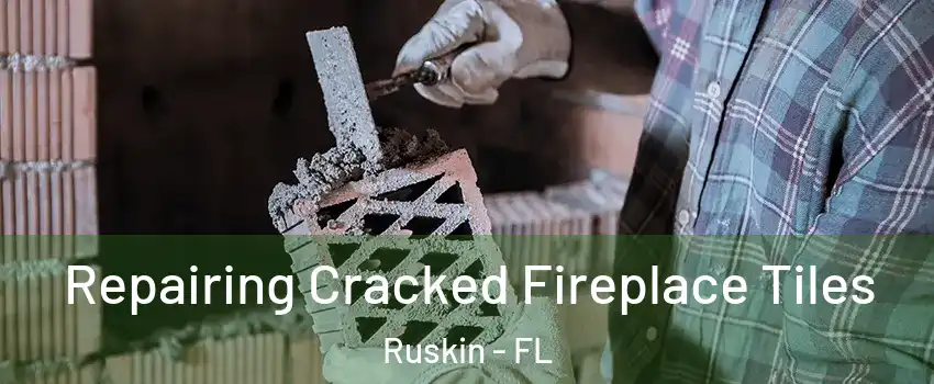  Repairing Cracked Fireplace Tiles Ruskin - FL