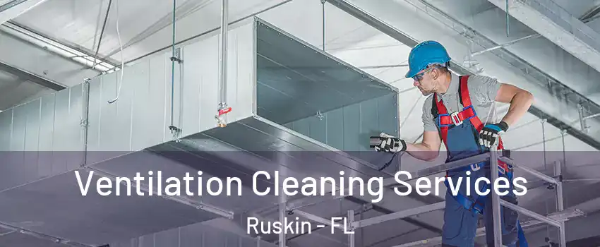  Ventilation Cleaning Services Ruskin - FL