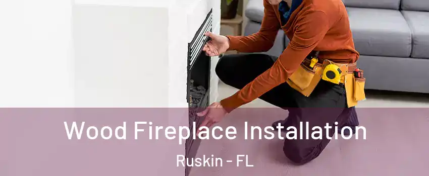  Wood Fireplace Installation Ruskin - FL